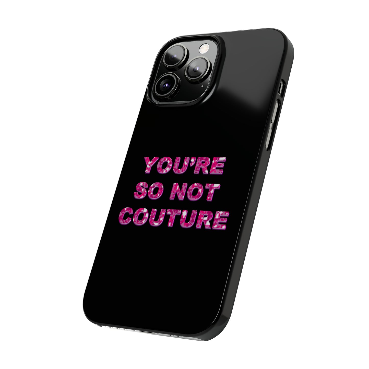 'YOU'RE SO NOT COUTURE" Phone Case