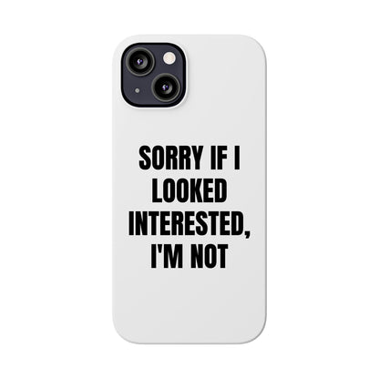 "SORRY IF I LOOKED INTERESTED, I'M NOT" Phone Case (White)