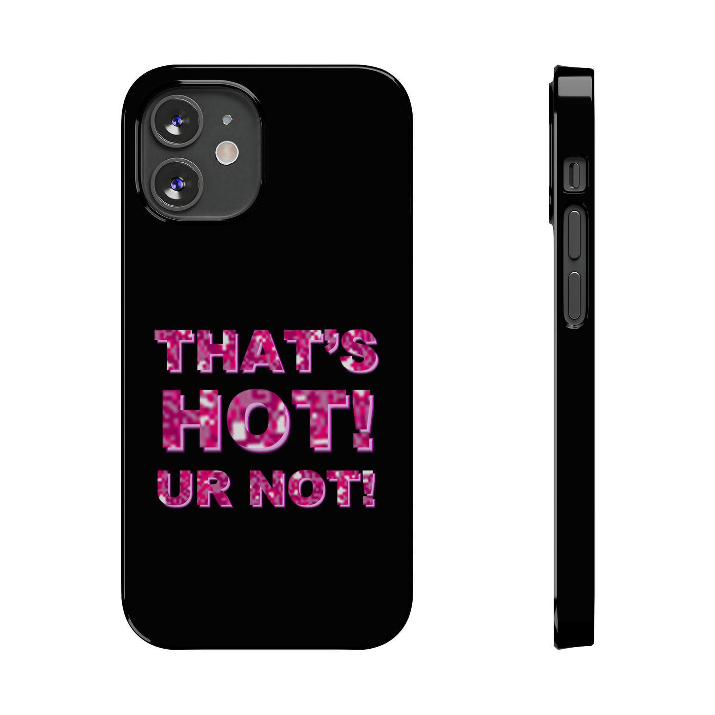 "THAT'S HOT! UR NOT!" Phone Case