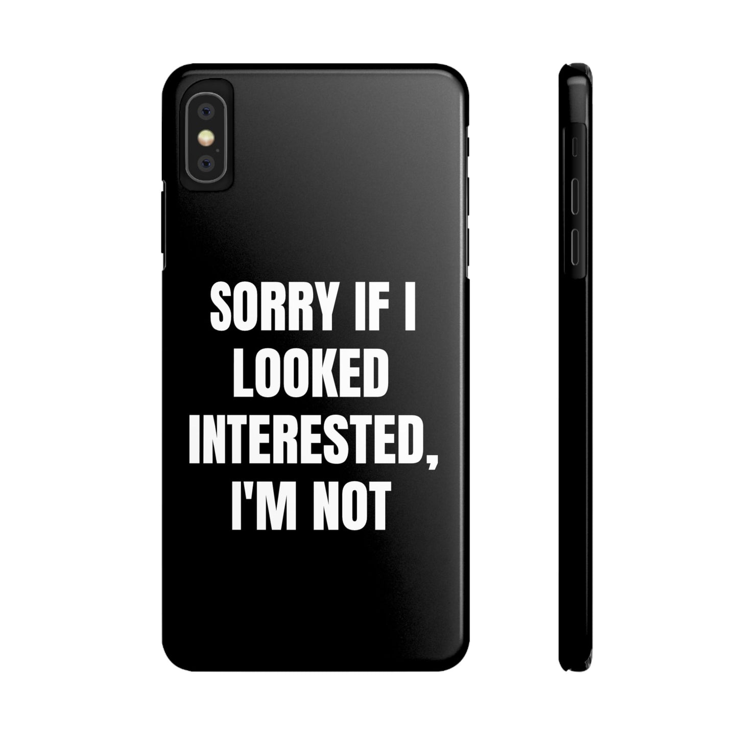 "SORRY IF I LOOKED INTERESTED, I'M NOT" Phone Case (Black)