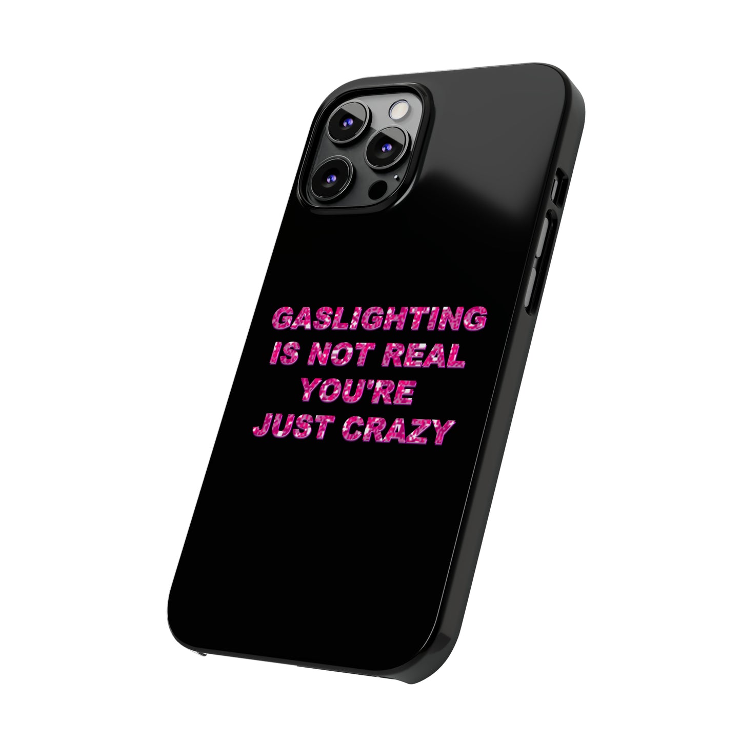 "GASSLIGHTING IS NOT REAL YOU'RE JUST CRAZY" Phone Case
