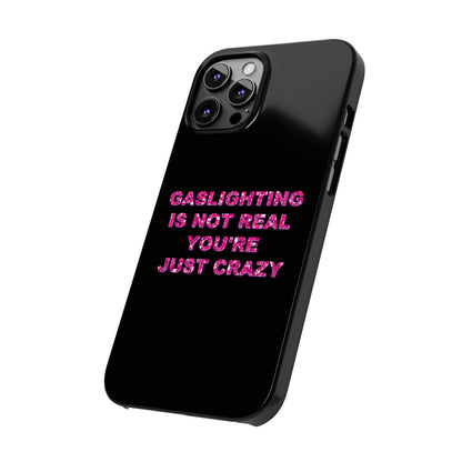 "GASSLIGHTING IS NOT REAL YOU'RE JUST CRAZY" Phone Case