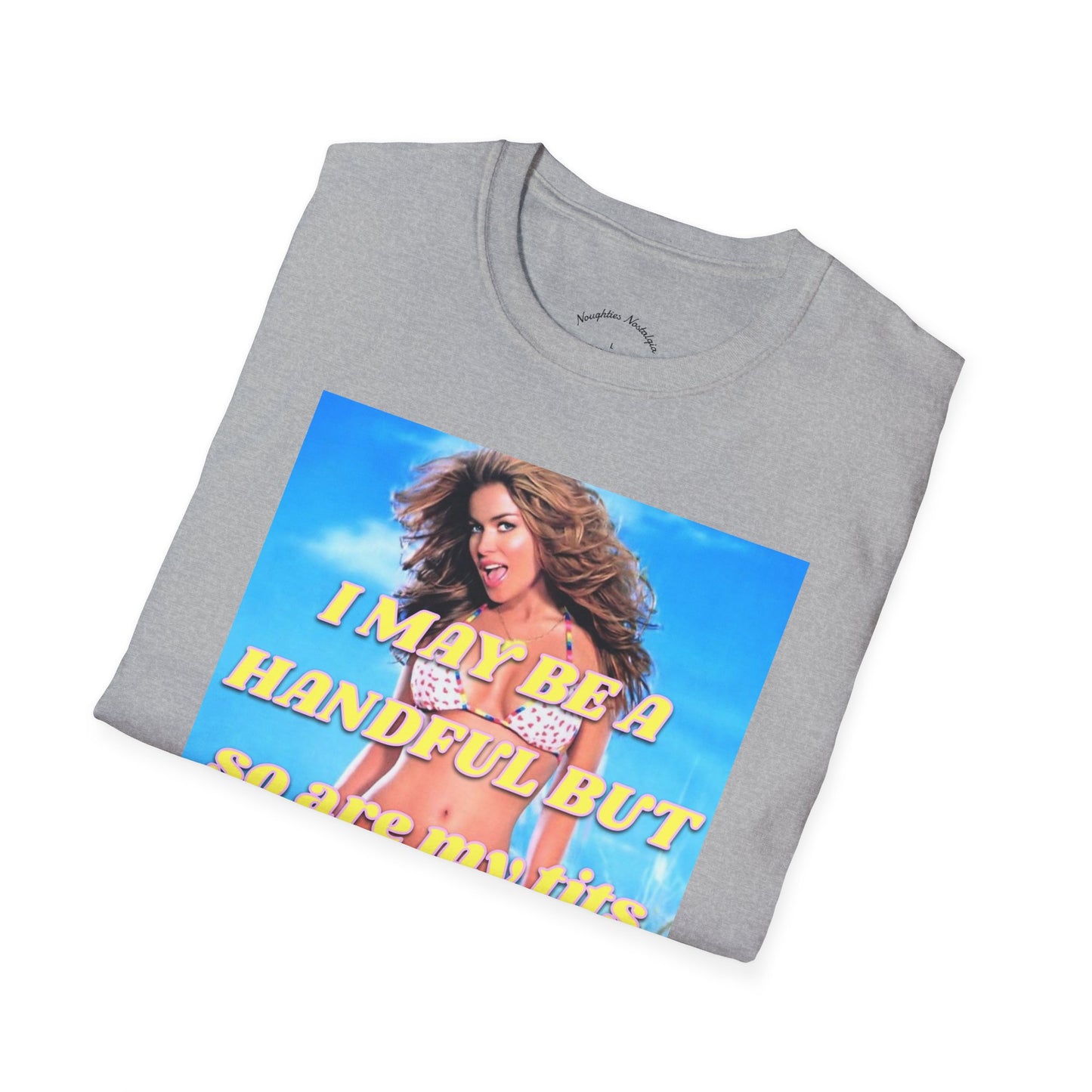 “I may be a handful but so are my t*ts” Unisex Statement Tee