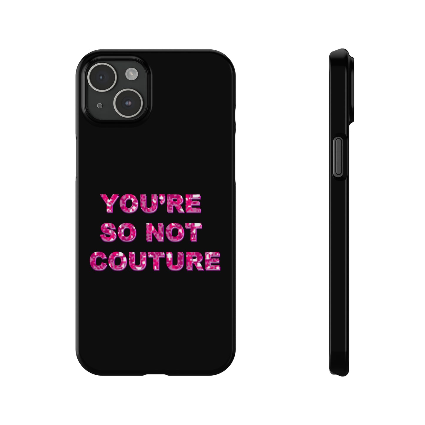 'YOU'RE SO NOT COUTURE" Phone Case