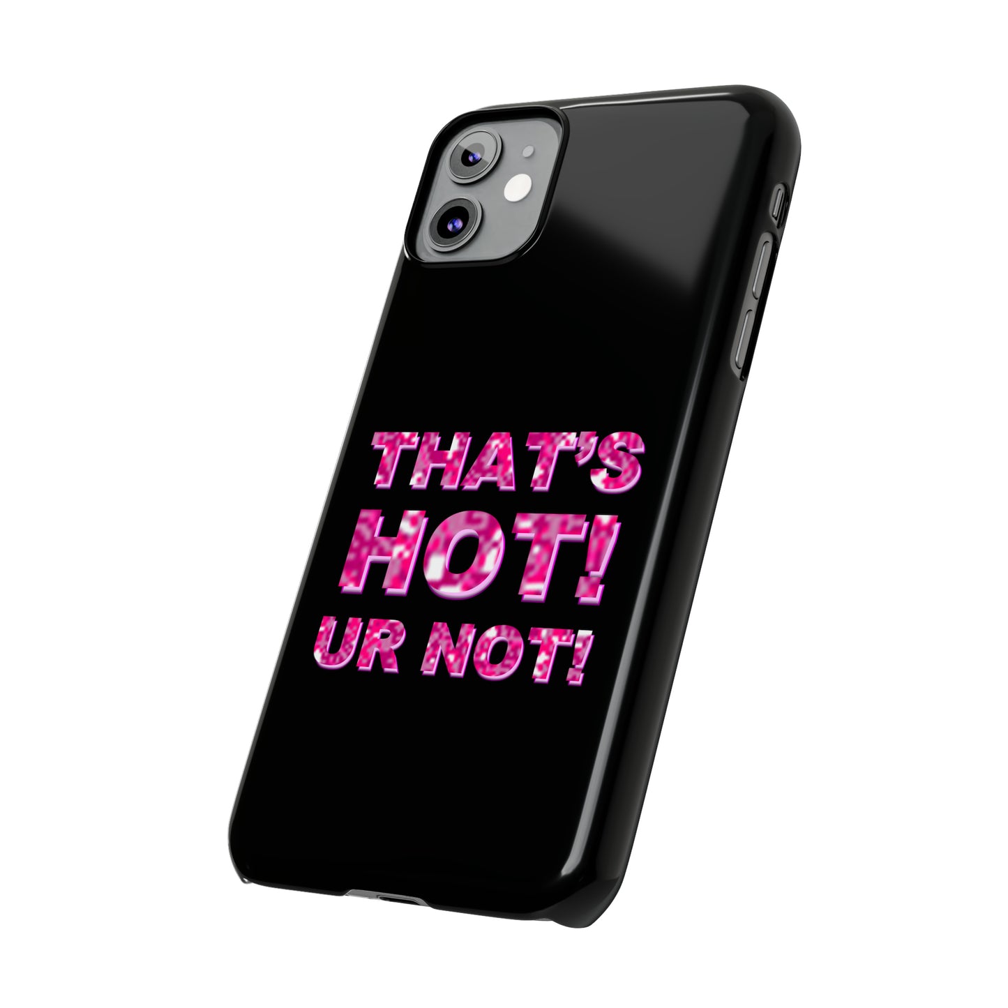 "THAT'S HOT! UR NOT!" Phone Case