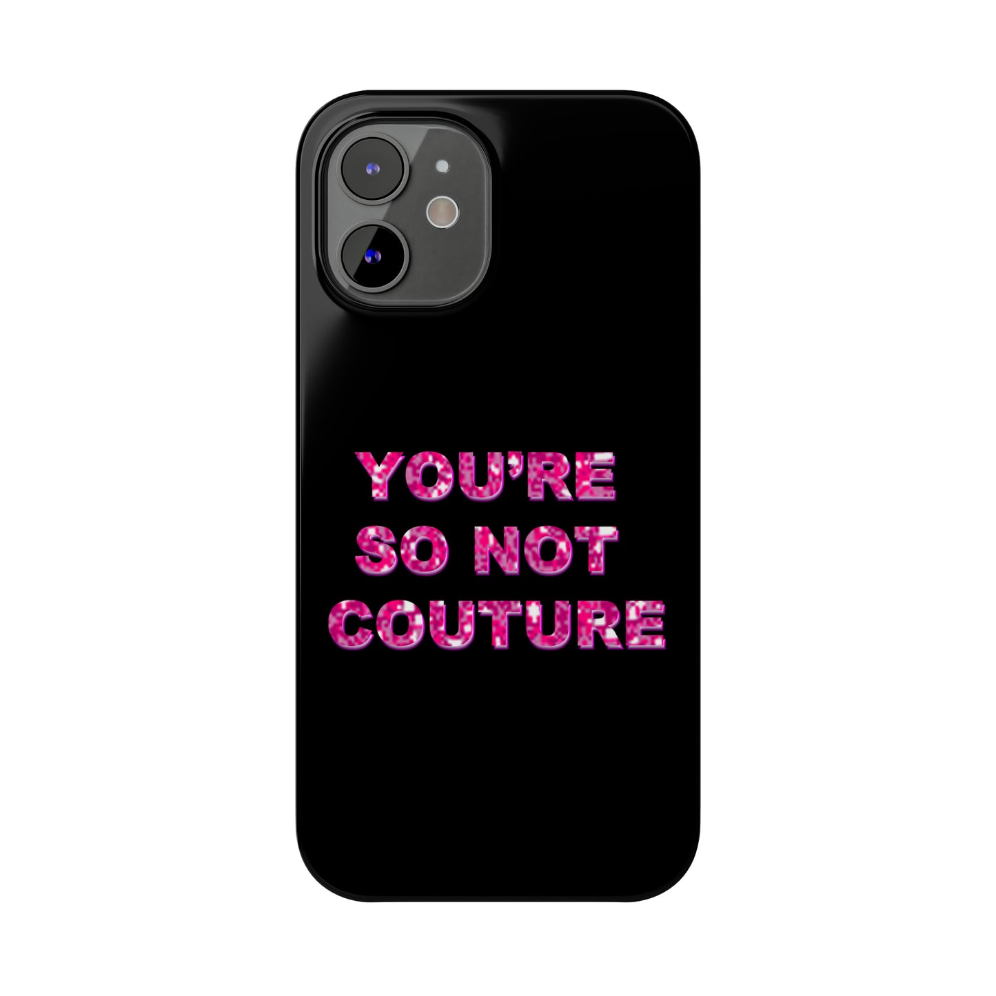 'YOU'RE SO NOT COUTURE" Phone Case