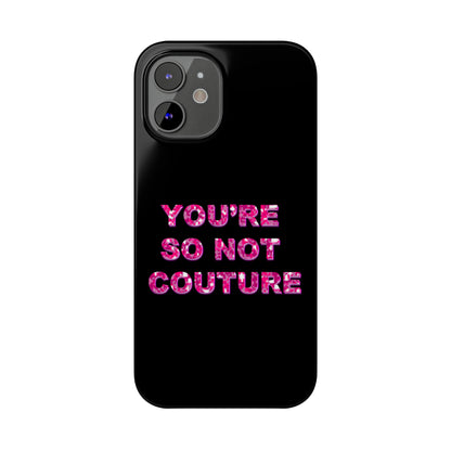'YOU'RE SO NOT COUTURE" Phone Case
