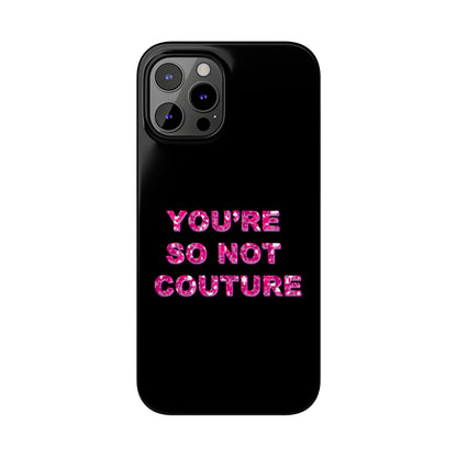 'YOU'RE SO NOT COUTURE" Phone Case