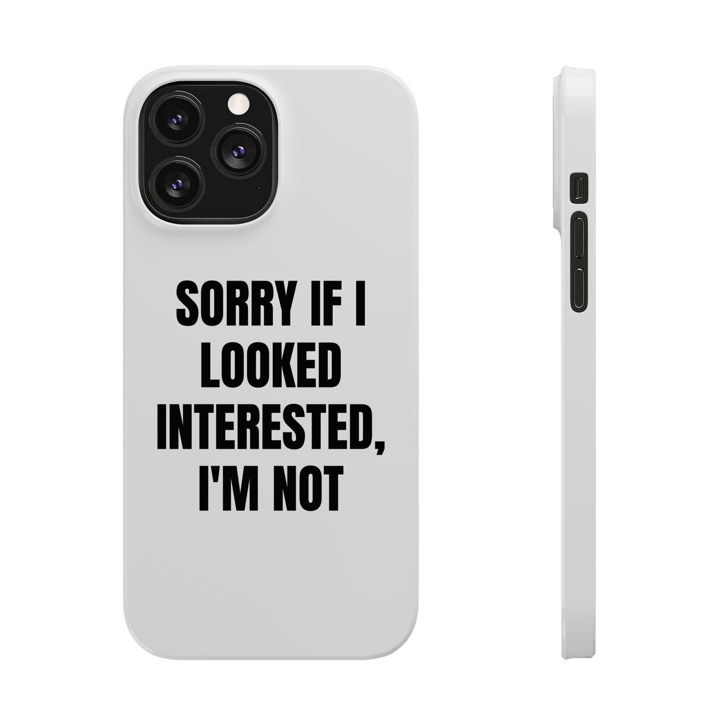 "SORRY IF I LOOKED INTERESTED, I'M NOT" Phone Case (White)