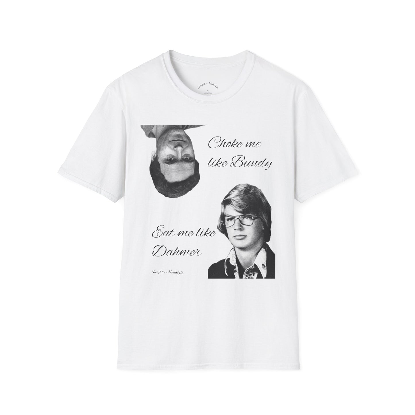 “Choke me like Bundy, eat me like Dahmer” Unisex Statement Tee