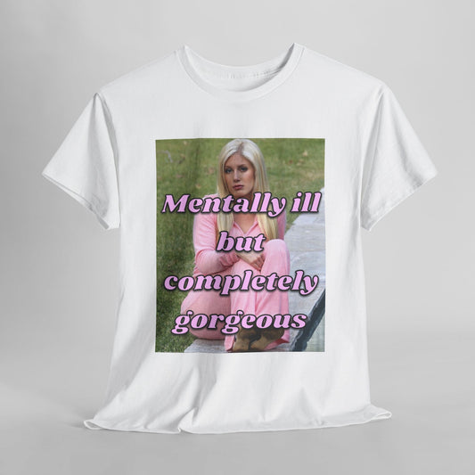 “MENTALLY ILL BUT COMPLETELY GORGEOUS" Unisex Cotton Tee