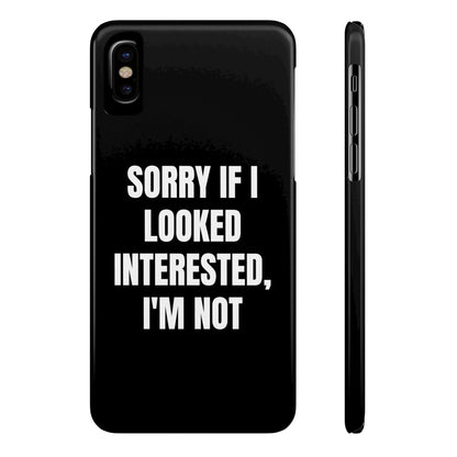 "SORRY IF I LOOKED INTERESTED, I'M NOT" Phone Case (Black)