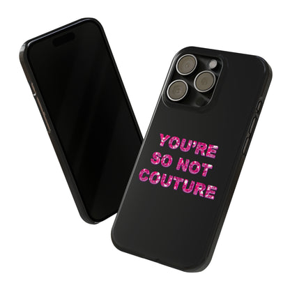 'YOU'RE SO NOT COUTURE" Phone Case