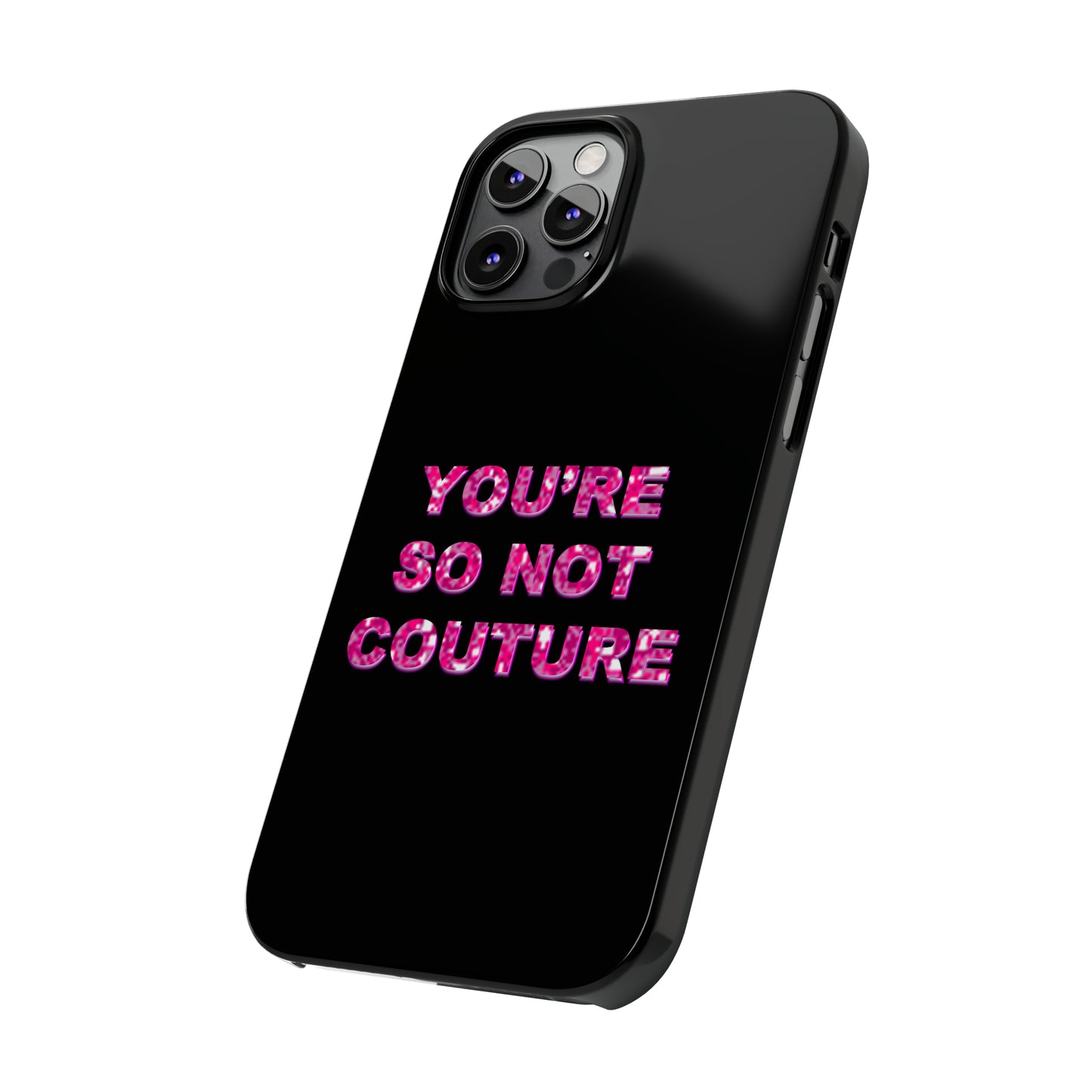 'YOU'RE SO NOT COUTURE" Phone Case