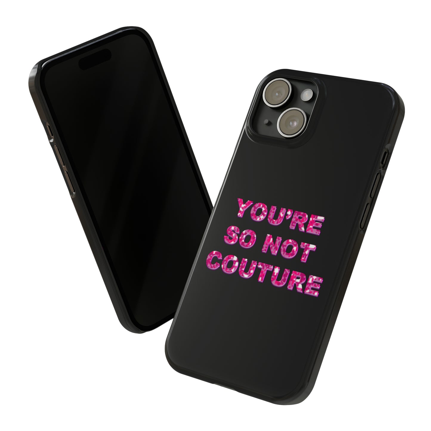'YOU'RE SO NOT COUTURE" Phone Case