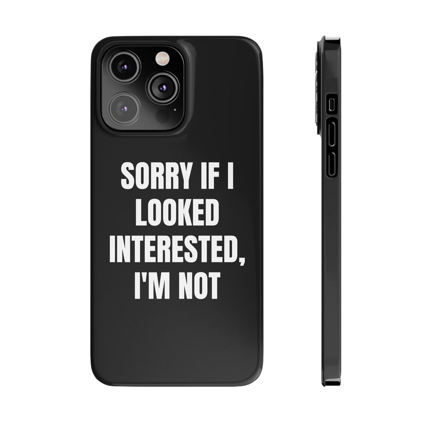 "SORRY IF I LOOKED INTERESTED, I'M NOT" Phone Case (Black)