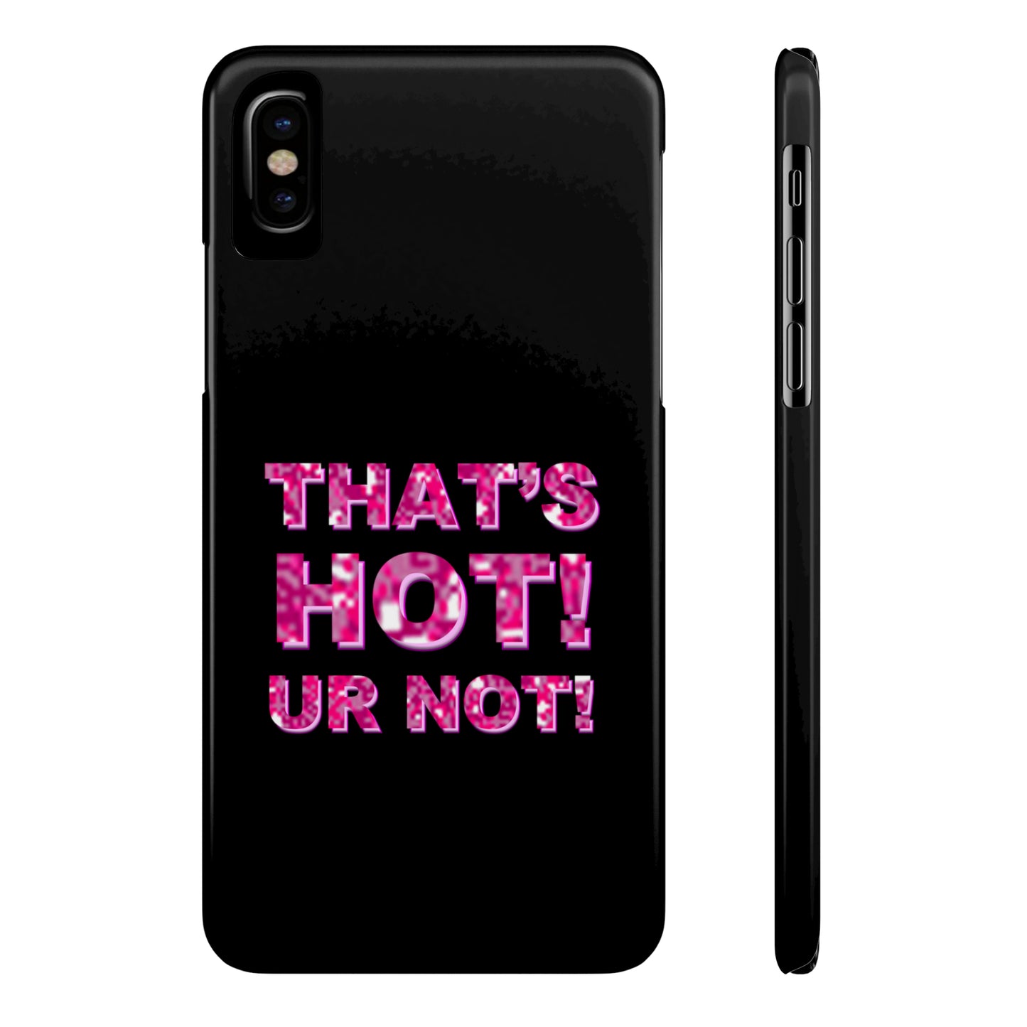 "THAT'S HOT! UR NOT!" Phone Case