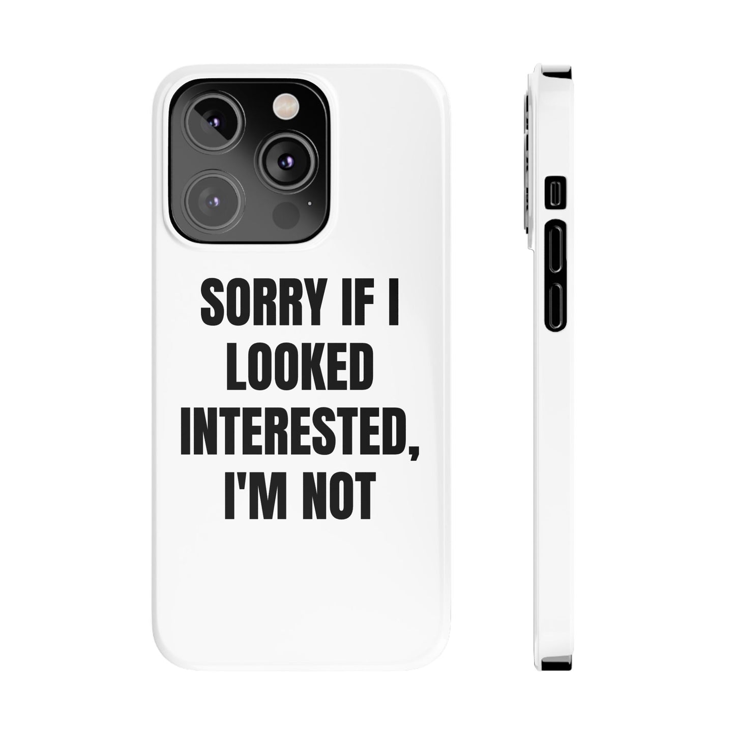 "SORRY IF I LOOKED INTERESTED, I'M NOT" Phone Case (White)