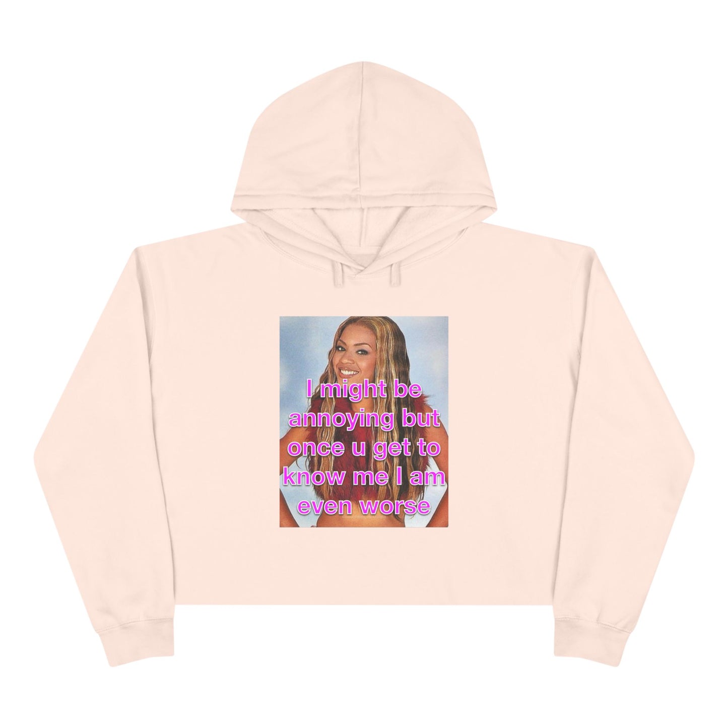 "I might be annoying but once you get to know me I am even worse" Crop Hoodie