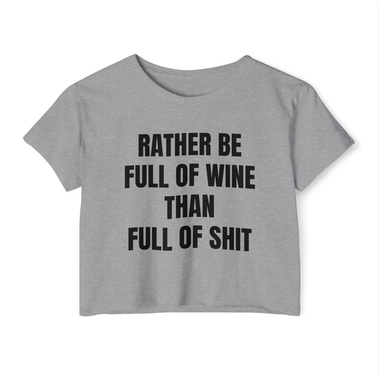 "RATHER BE FULL OF WINE THAN FULL OF SHIT" Cropped Tee