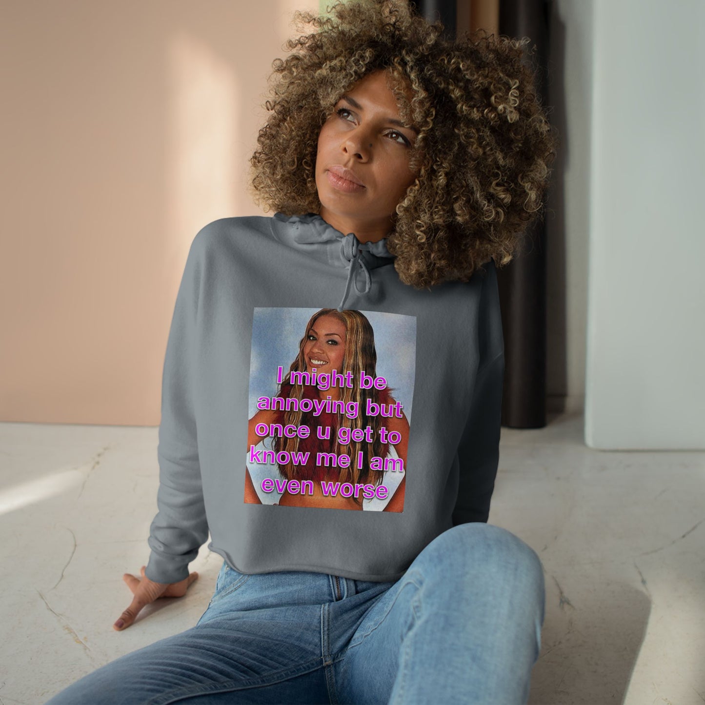 "I might be annoying but once you get to know me I am even worse" Crop Hoodie