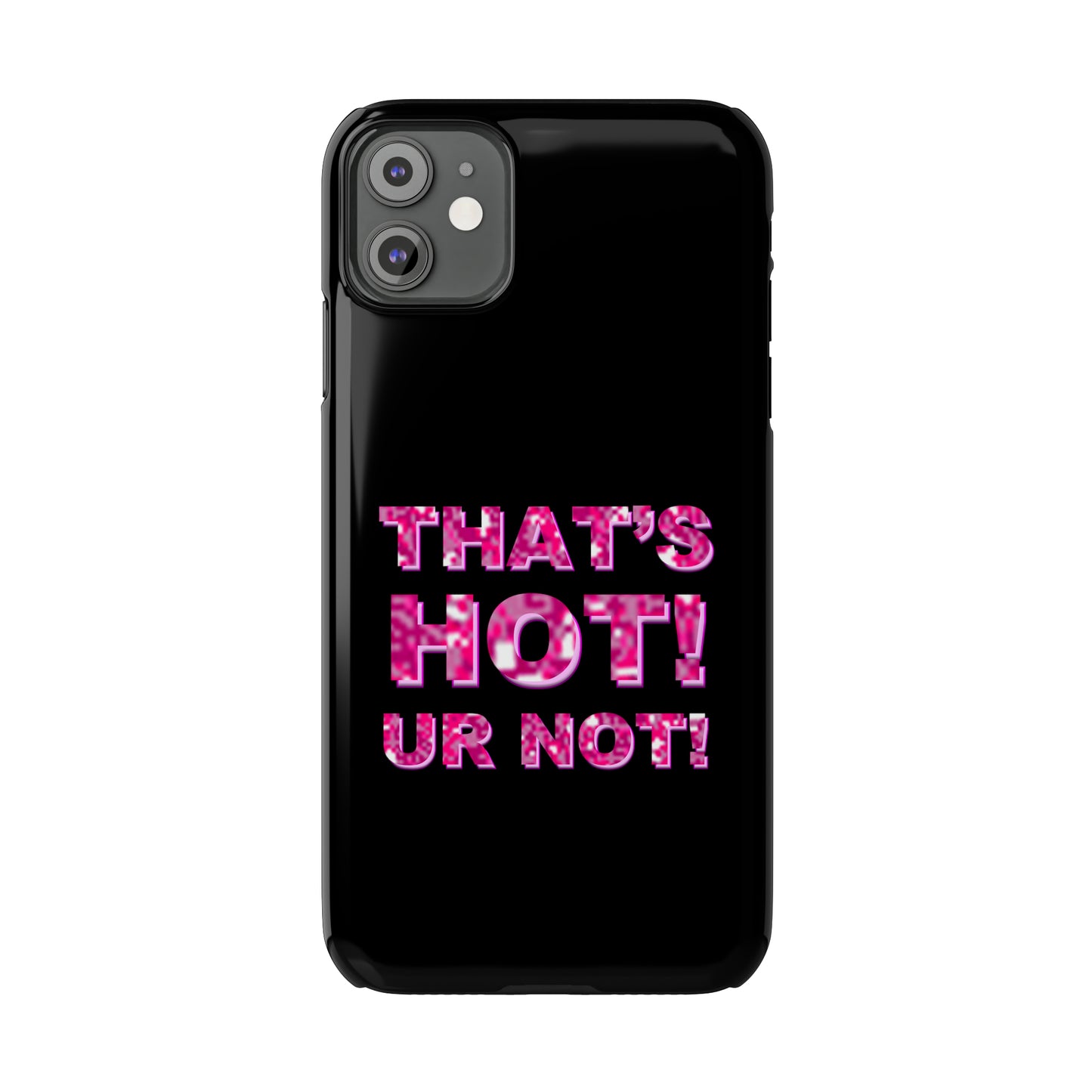 "THAT'S HOT! UR NOT!" Phone Case