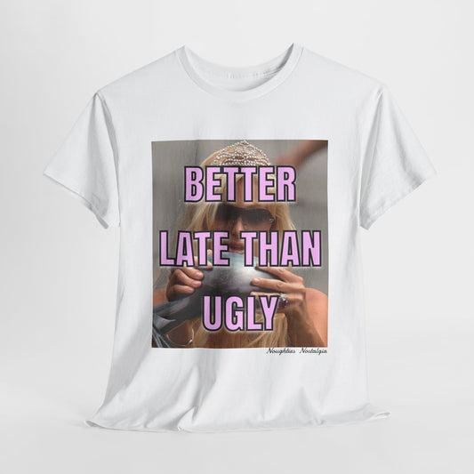 “BETTER LATE THAN UGLY" Unisex Cotton Tee