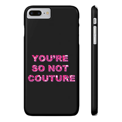 'YOU'RE SO NOT COUTURE" Phone Case