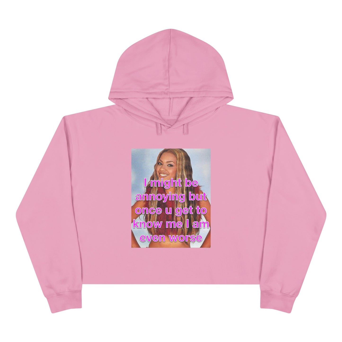 "I might be annoying but once you get to know me I am even worse" Crop Hoodie