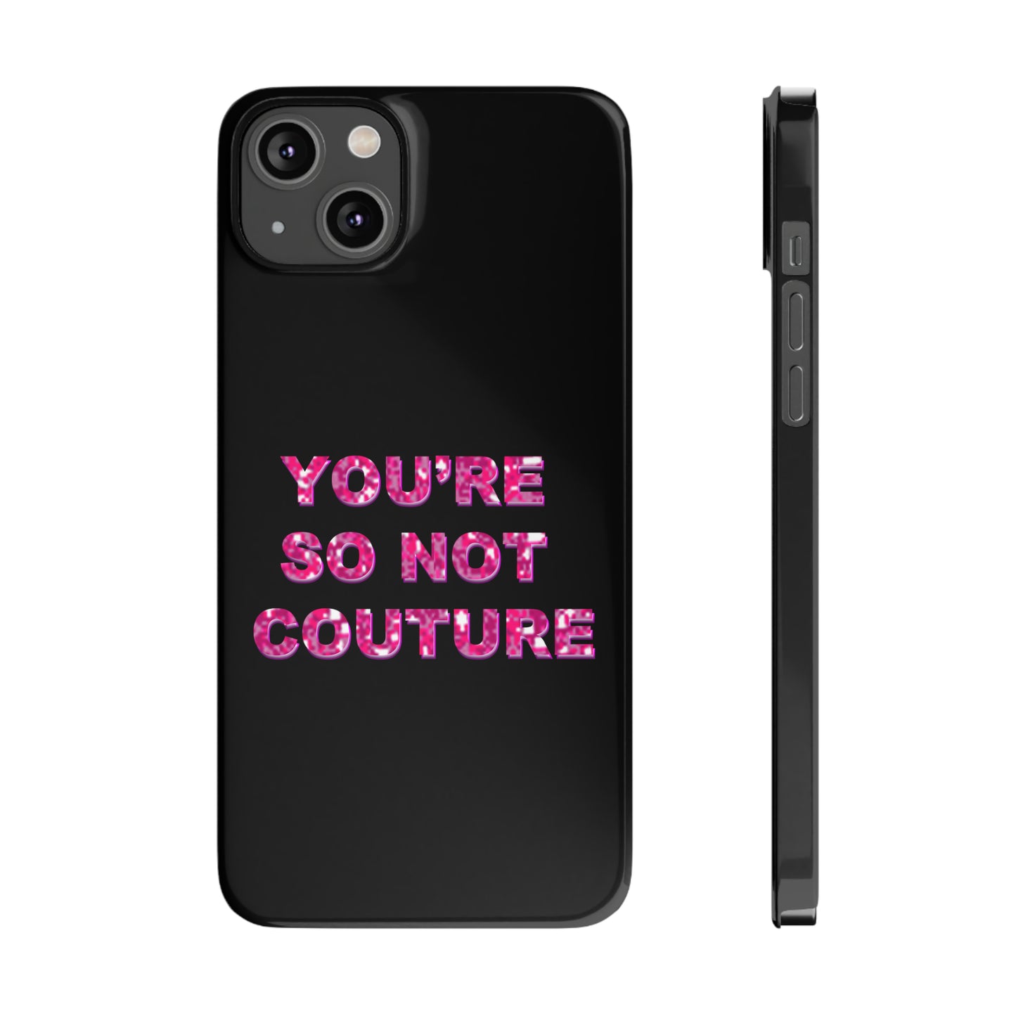 'YOU'RE SO NOT COUTURE" Phone Case