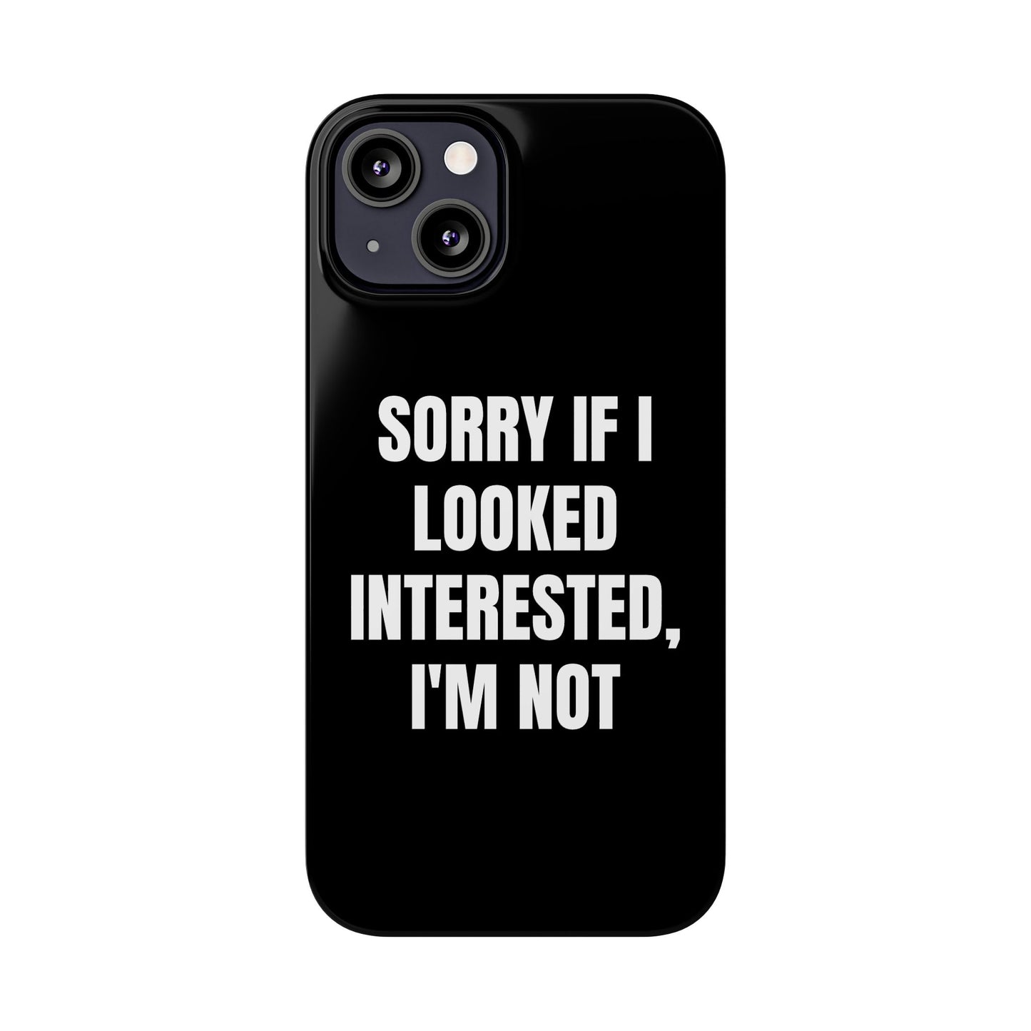"SORRY IF I LOOKED INTERESTED, I'M NOT" Phone Case (Black)