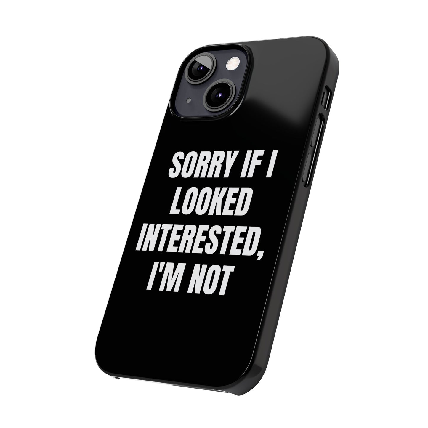 "SORRY IF I LOOKED INTERESTED, I'M NOT" Phone Case (Black)
