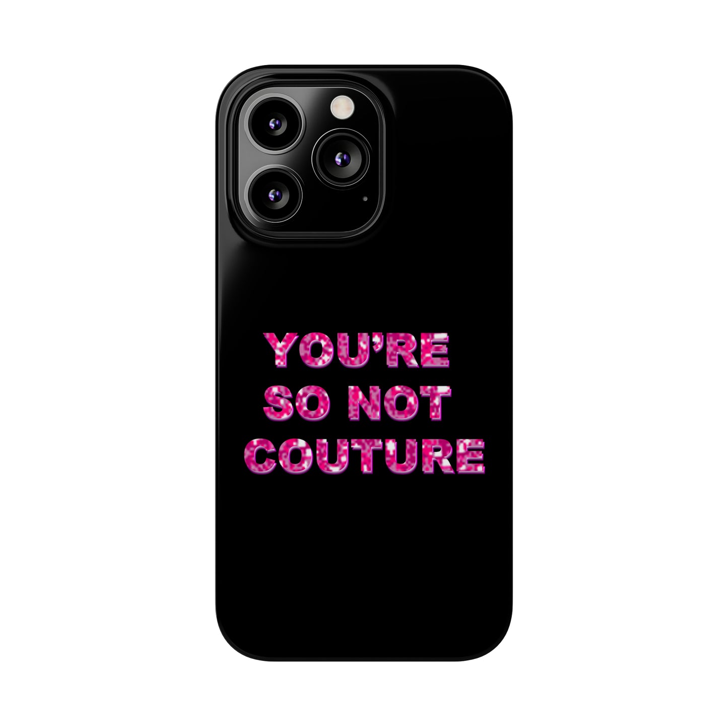 'YOU'RE SO NOT COUTURE" Phone Case