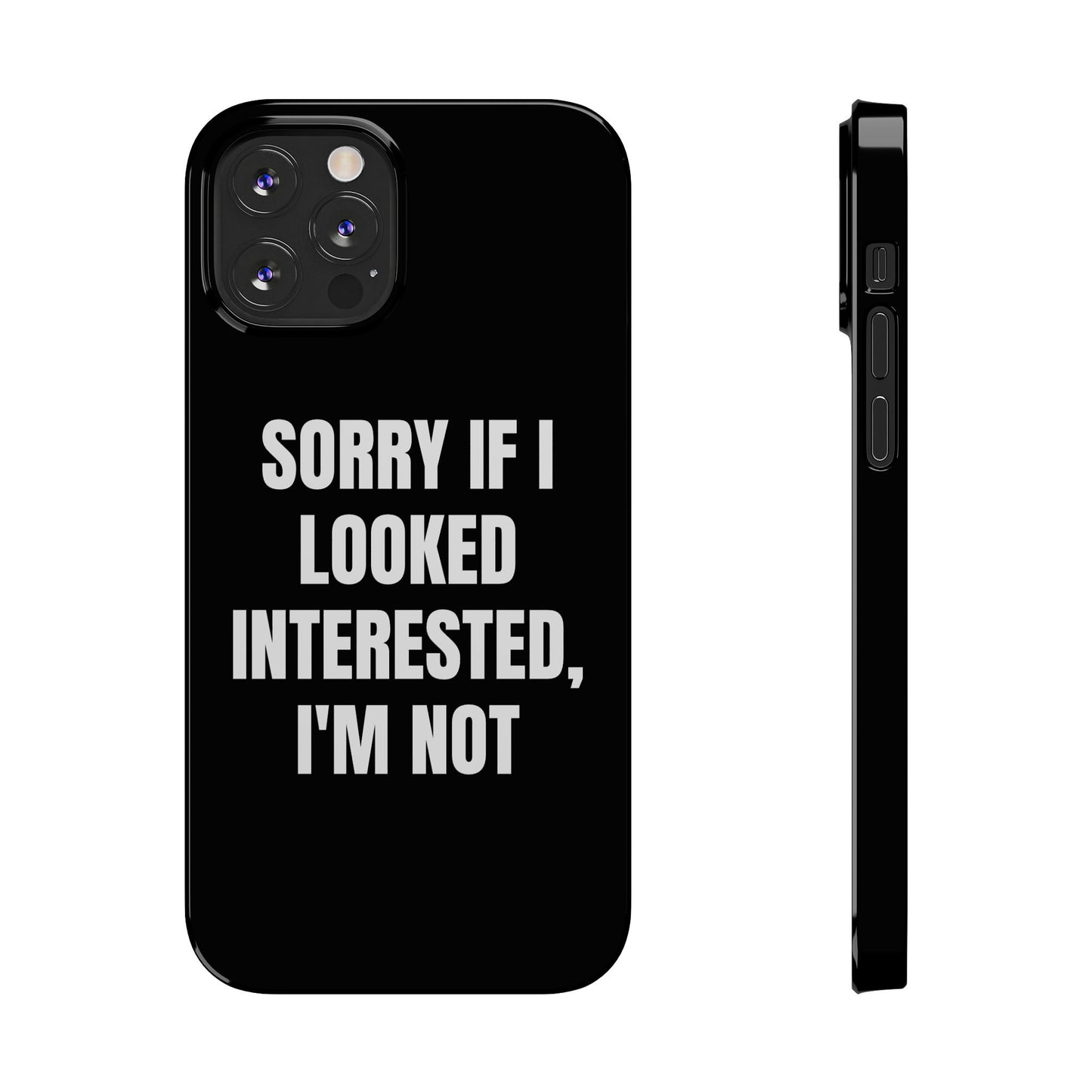 "SORRY IF I LOOKED INTERESTED, I'M NOT" Phone Case (Black)