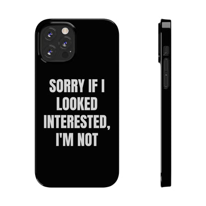 "SORRY IF I LOOKED INTERESTED, I'M NOT" Phone Case (Black)