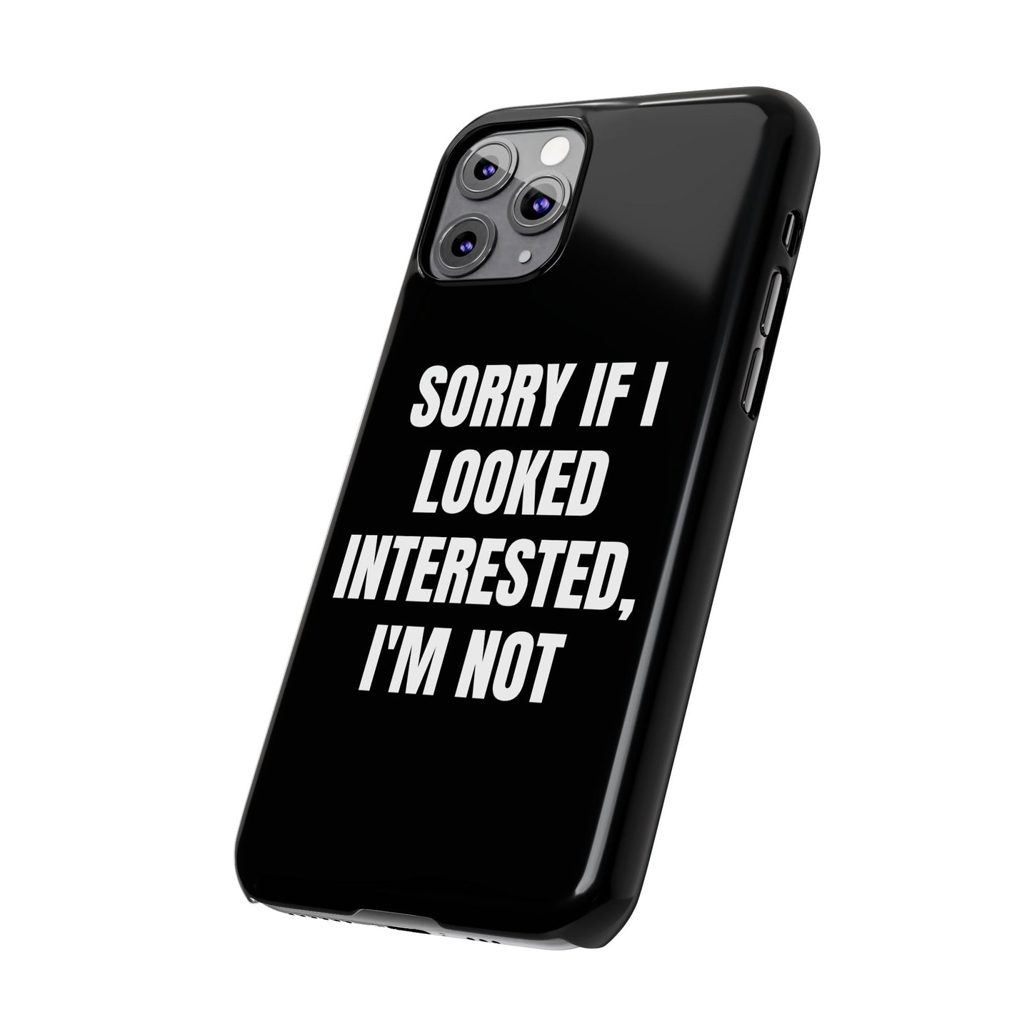 "SORRY IF I LOOKED INTERESTED, I'M NOT" Phone Case (Black)