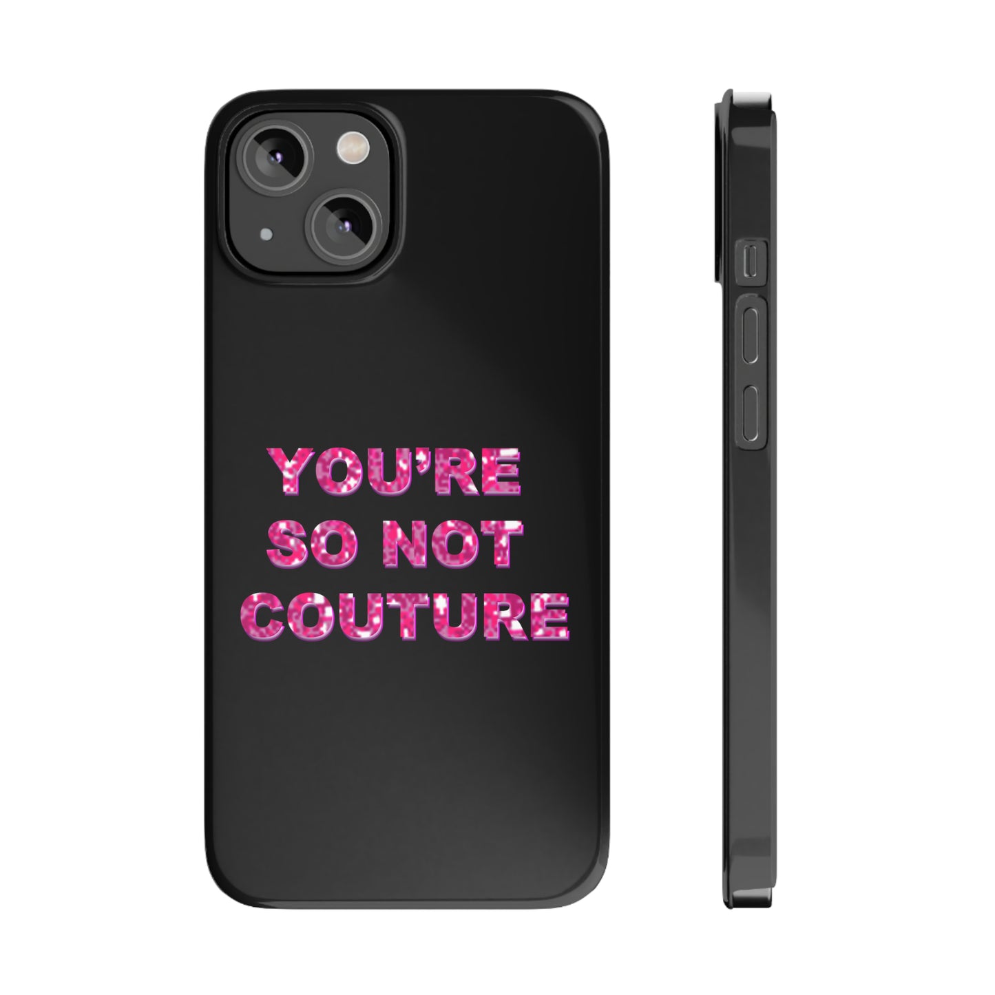'YOU'RE SO NOT COUTURE" Phone Case