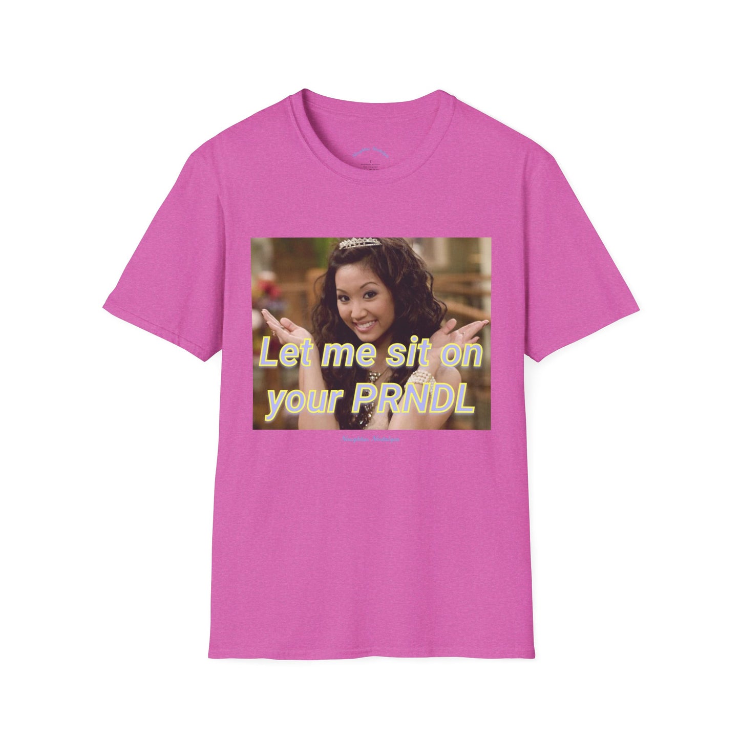 “Let me sit on your PRNDL” Unisex Statement Tee