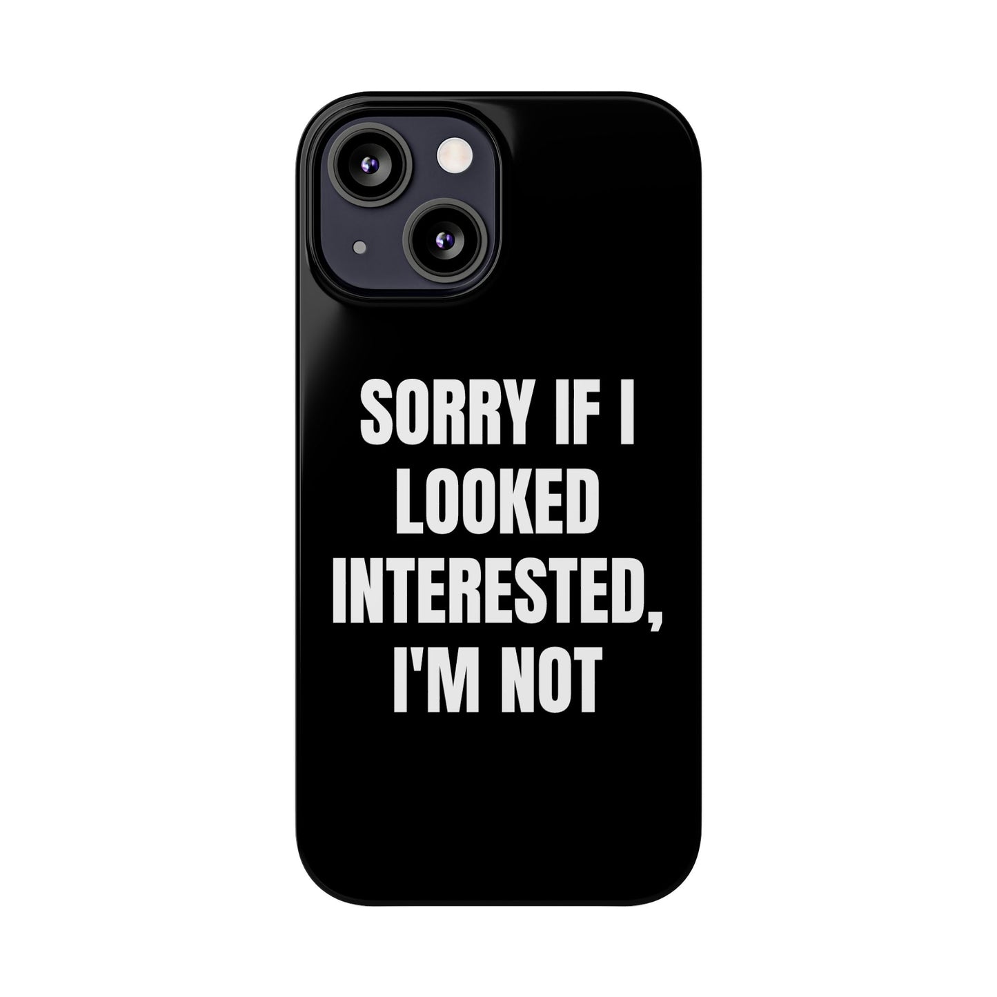 "SORRY IF I LOOKED INTERESTED, I'M NOT" Phone Case (Black)