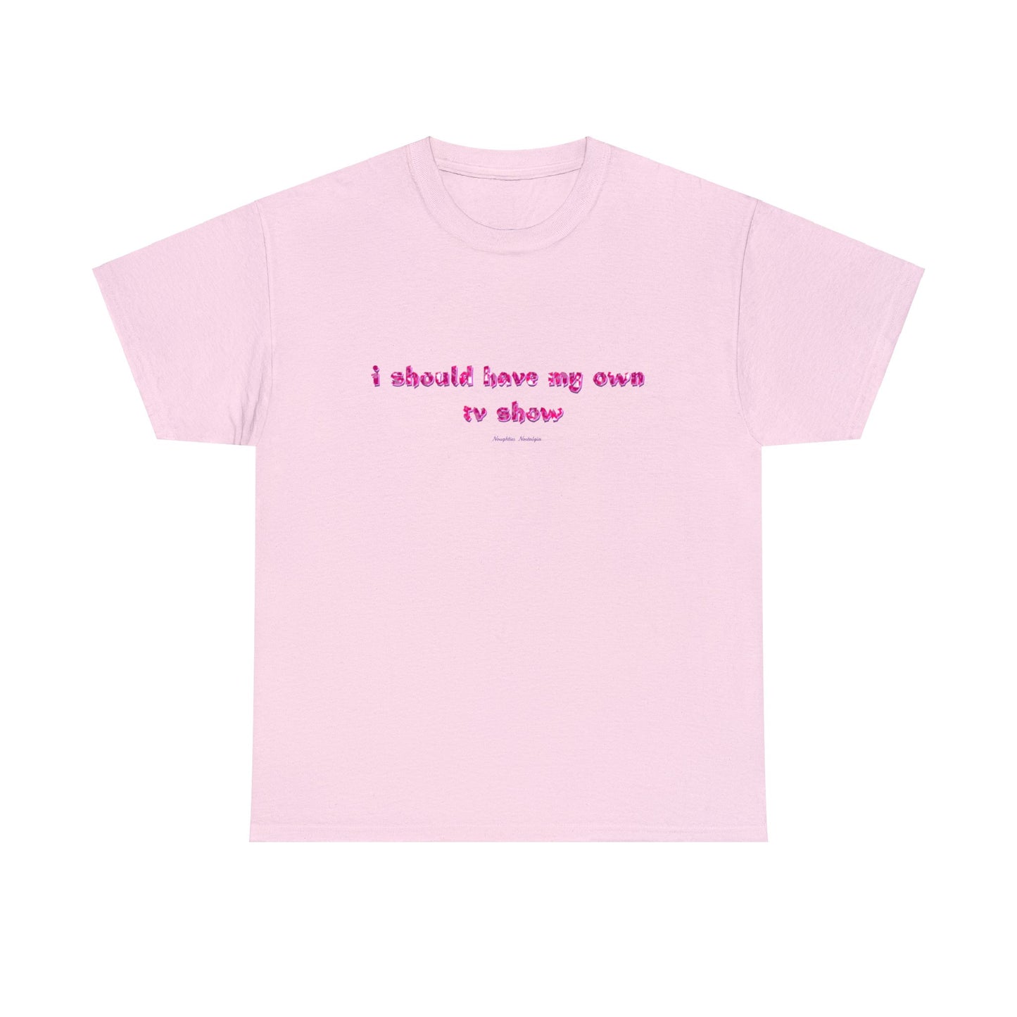 "I Should Have My Own TV Show" Unisex Cotton Tee