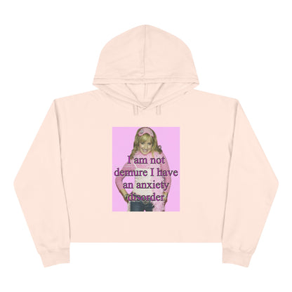 "I am not demure, I have an anxiety disorder" Crop Hoodie