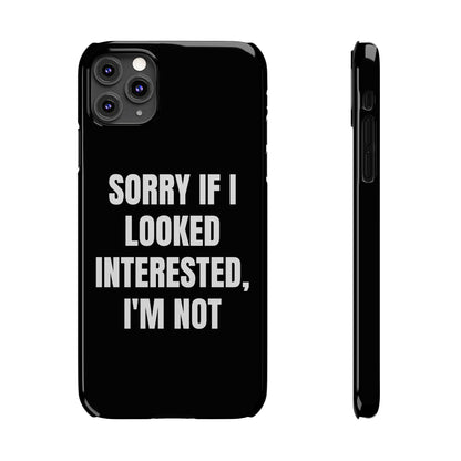 "SORRY IF I LOOKED INTERESTED, I'M NOT" Phone Case (Black)