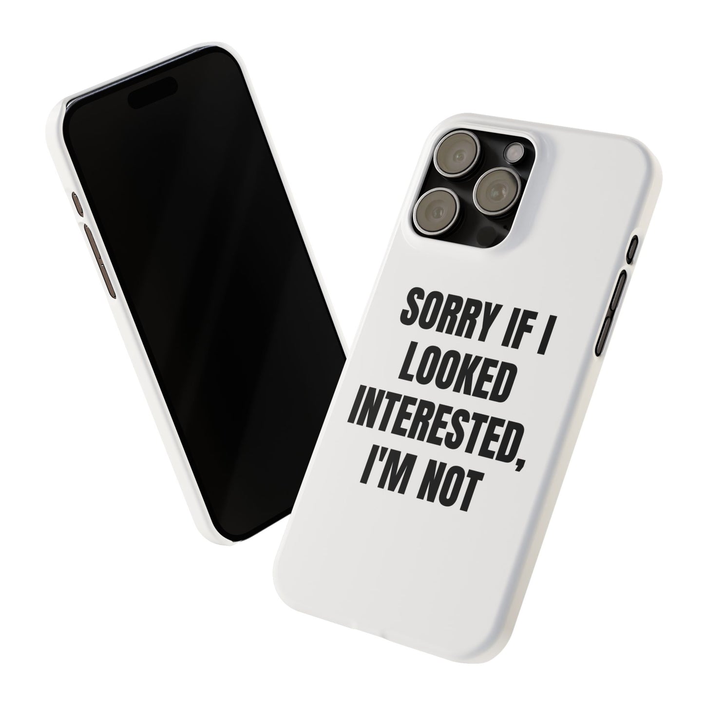 "SORRY IF I LOOKED INTERESTED, I'M NOT" Phone Case (White)