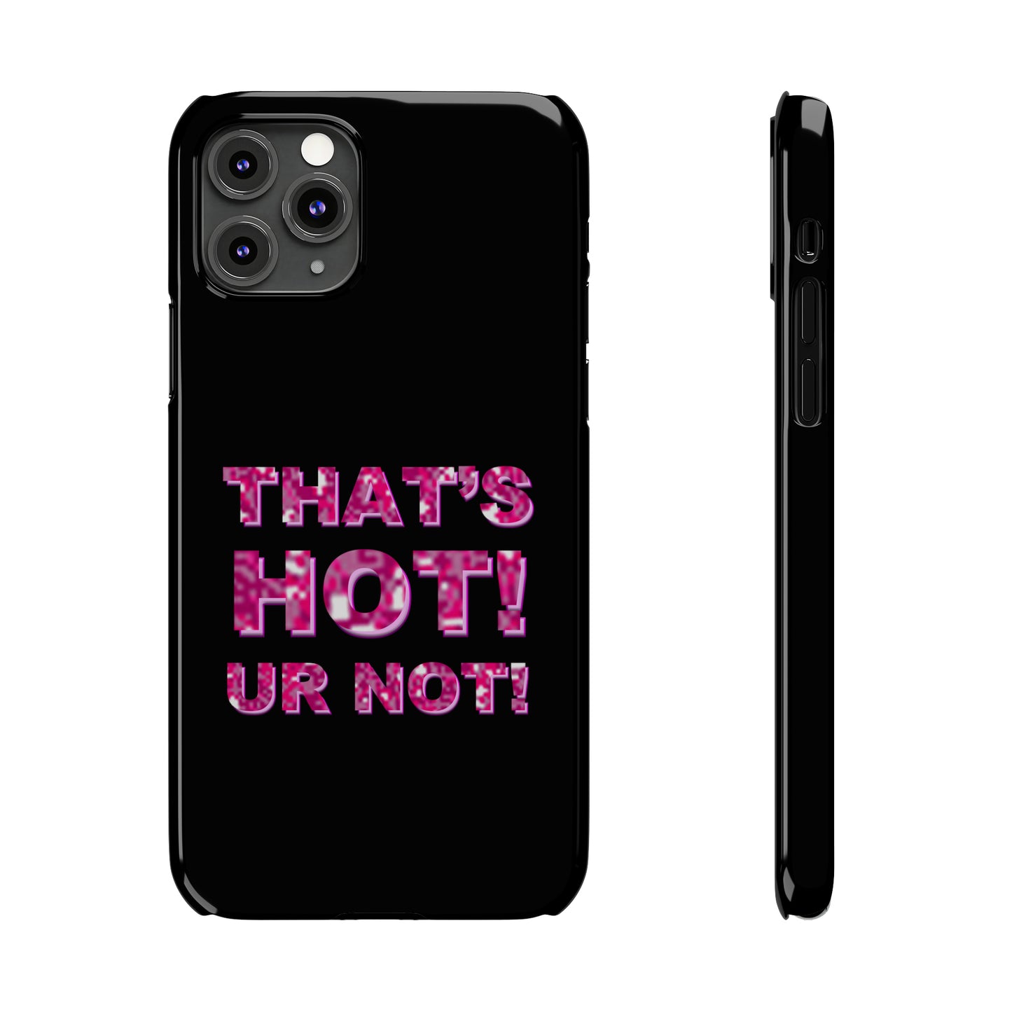 "THAT'S HOT! UR NOT!" Phone Case