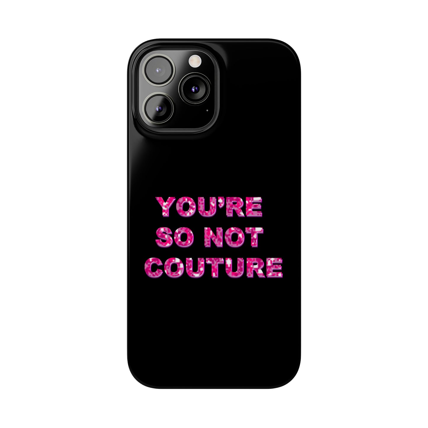 'YOU'RE SO NOT COUTURE" Phone Case