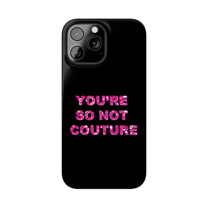 'YOU'RE SO NOT COUTURE" Phone Case