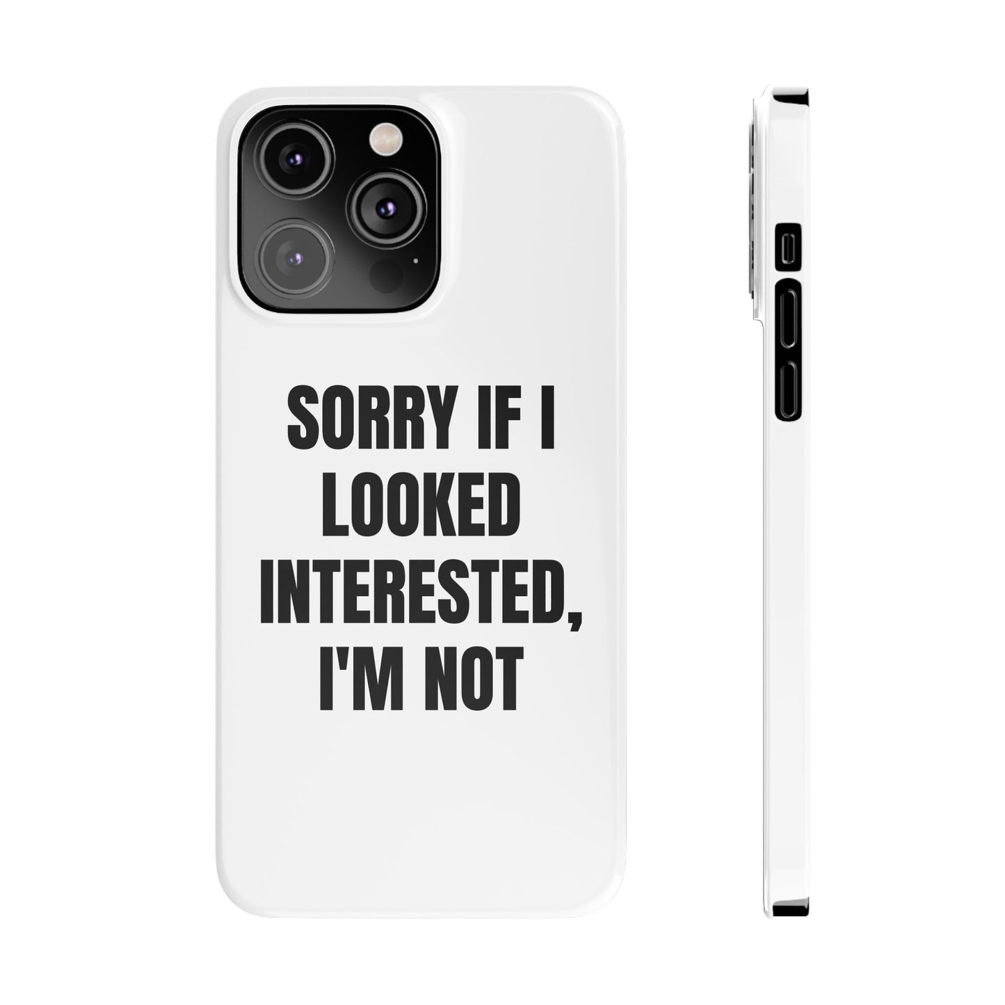 "SORRY IF I LOOKED INTERESTED, I'M NOT" Phone Case (White)