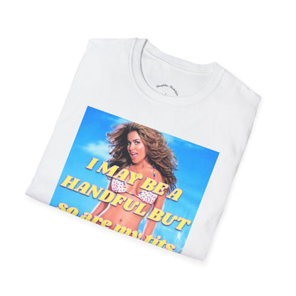 “I may be a handful but so are my t*ts” Unisex Statement Tee