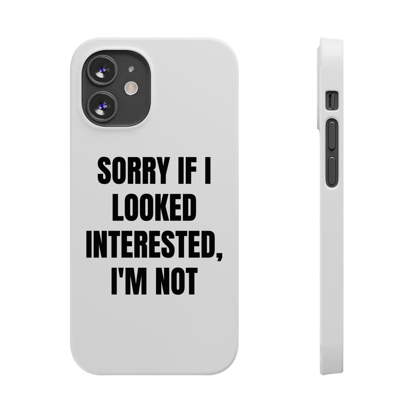 "SORRY IF I LOOKED INTERESTED, I'M NOT" Phone Case (White)