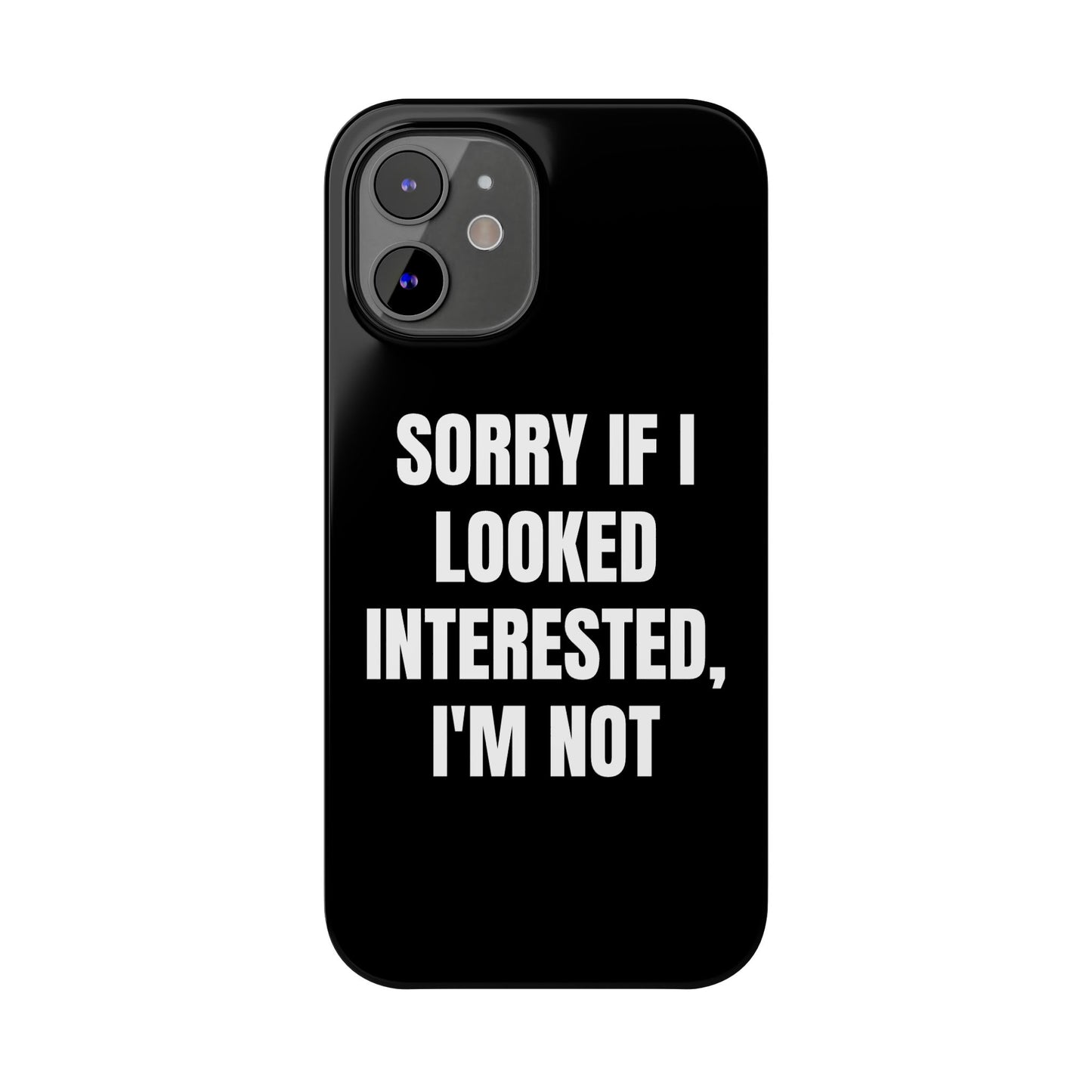 "SORRY IF I LOOKED INTERESTED, I'M NOT" Phone Case (Black)